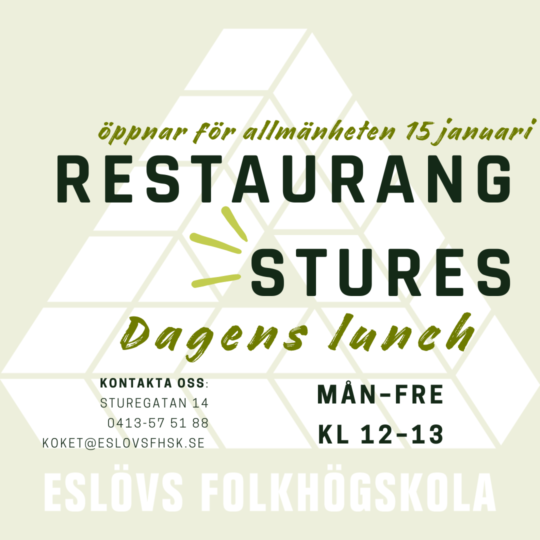 Restaurang Stures öppnar för allmänheten 15 januari. Dagens lunch måndag till fredag 12–13. Kontakta oss: Eslövs folkhögskola Sturegatan 14 0413-57 51 88 koket@eslovsfhsk.se